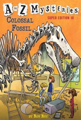A to Z Mysteries Super Edition #10: Colossal Fossil by Roy, Ron