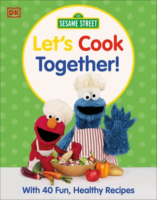 Sesame Street Let's Cook Together!: With 40 Fun, Healthy Recipes by Dk