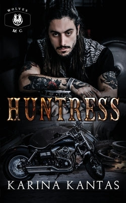 Huntress: Love and revenge entwine in this dark MC romance by Kantas, Karina