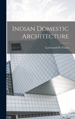 Indian Domestic Architecture by Forest, Lockwood De