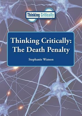 Thinking Critically: The Death Penalty by Watson, Stephanie