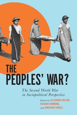 The Peoples' War?: The Second World War in Sociopolitical Perspective by Wilson, Alexander