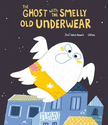 The Ghost with the Smelly Old Underwear by Andrés, José Carlos