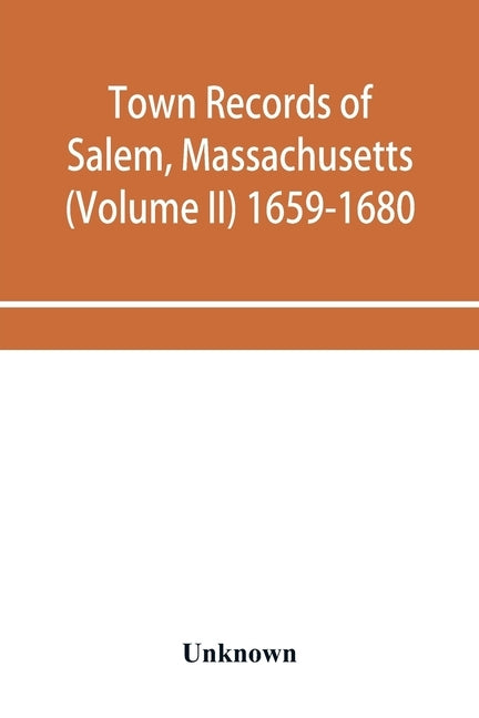 Town records of Salem, Massachusetts (Volume II) 1659-1680 by Unknown