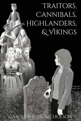 Traitors, Cannibals, Highlanders, and Vikings by Nicholson, Carolyn Jean