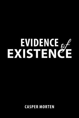 Evidence of Existence by Morten, Casper