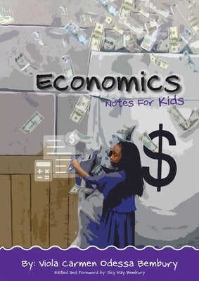 Economics: Notes for Kids by Bembury, Viola Carmen Odessa