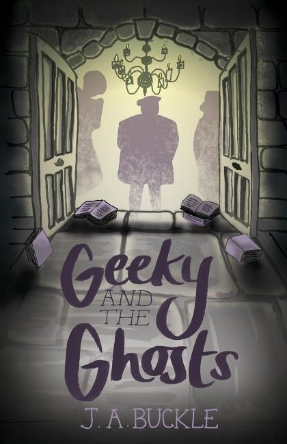 Geeky and the Ghosts by Buckle, J. A.