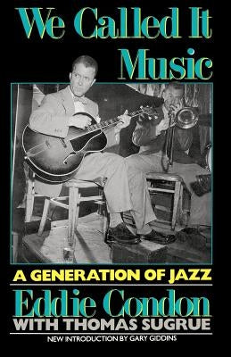 We Called It Music: A Generation of Jazz by Condon, Eddie