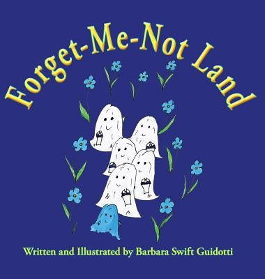 Forget-Me-Not Land by Guidotti, Brbara Swift