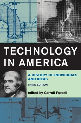 Technology in America, Third Edition: A History of Individuals and Ideas by Pursell, Carroll