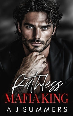 Ruthless Mafia King: A Dark Bratva Arranged Marriage Romance by Summers, A. J.