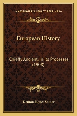 European History: Chiefly Ancient, In Its Processes (1908) by Snider, Denton Jaques