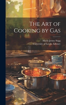 The Art of Cooking by Gas by Sugg, Marie Jenny