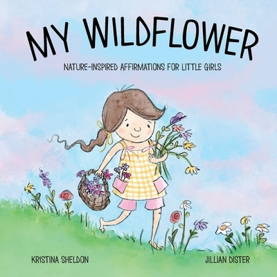 My Wildflower: Nature-inspired Affirmations for Little Girls by Barnes, Megan