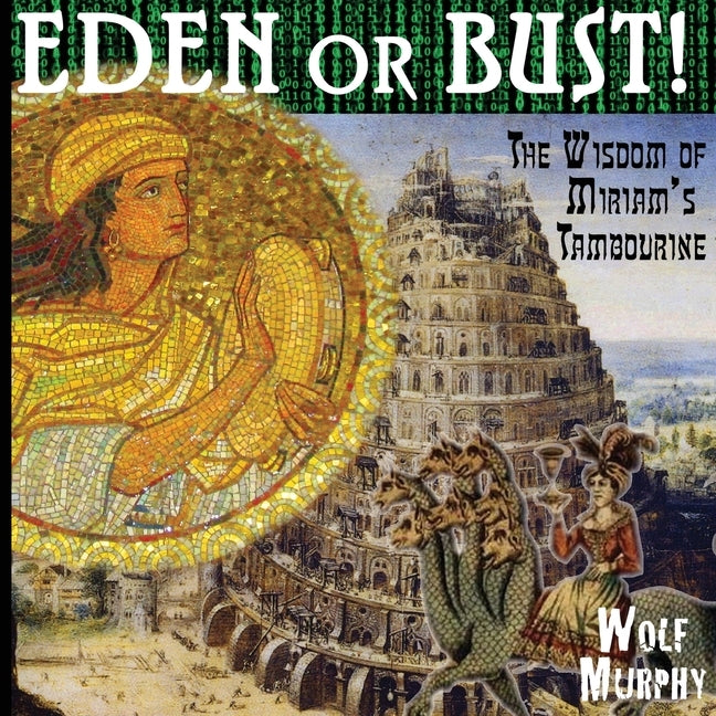 Eden or Bust: The Wisdom of Miriam's Tambourine by Murphy, Wolf