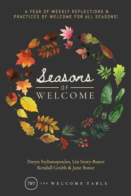 Seasons of Welcome: A year of weekly reflections and practices of welcome for all seasons! by Stylianopoulos, Daryn