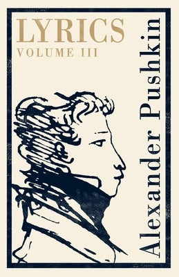 Lyrics: Volume 3 (1824-29) by Pushkin, Alexander