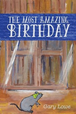 The Most Amazing Birthday by Lowe, Gary