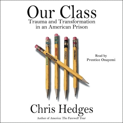 Our Class: Trauma and Transformation in an American Prison by Hedges, Chris