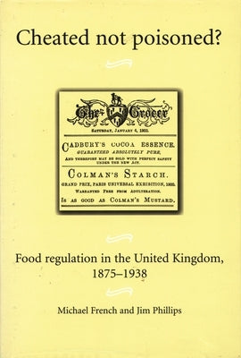 Cheated Not Poisoned?: Food Regulation in the United Kingdom, 1875-1938 by French, Michael