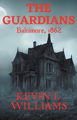 The Guardians: Baltimore, 1862 by Williams, Kevin L.