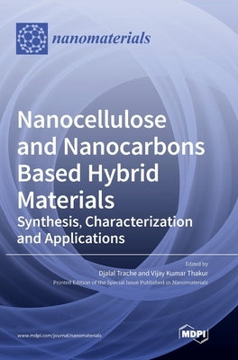 Nanocellulose and Nanocarbons Based Hybrid Materials: Synthesis, Characterization and Applications by Trache, Djalal