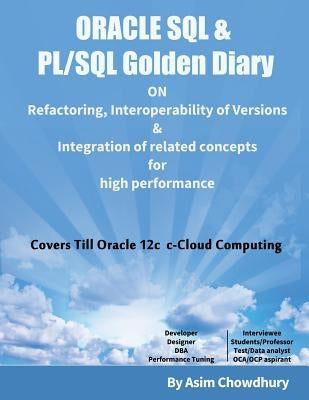 ORACLE SQL & PL/SQL Golden Diary: Refactoring, Interoperability of Versions & Integration of related concepts for High Performance by Chowdhury, Asim