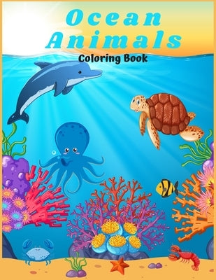 Ocean Animals Coloring Book: : For Kids/ Amazing Ocean Animals To Color In And Draw, Activity Book For Young Boys & Girls. Ages 4-8 by Art, Kiven