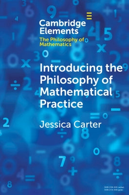 Introducing the Philosophy of Mathematical Practice by Carter, Jessica