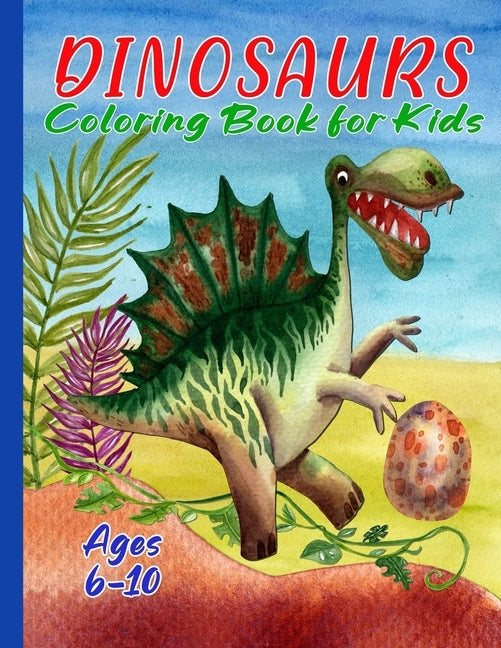 Dinosaurs Coloring Book for Kids 6 -10: Cool Dinosaur Book for Boys, Girls, Toddlers, Preschoolers by Publications, Candlelight