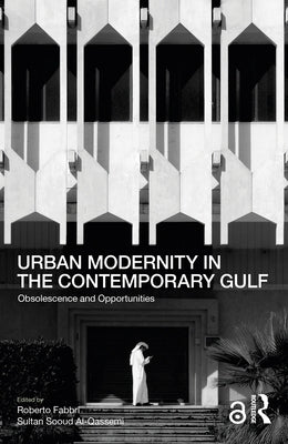 Urban Modernity in the Contemporary Gulf: Obsolescence and Opportunities by Fabbri, Roberto