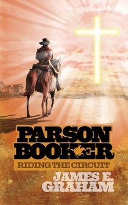 Parson Booker: Riding the Circuit by Graham, James