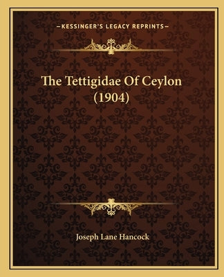 The Tettigidae Of Ceylon (1904) by Hancock, Joseph Lane