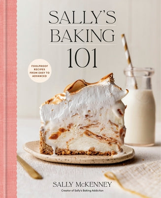 Sally's Baking 101: Foolproof Recipes from Easy to Advanced by McKenney, Sally