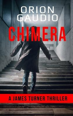 Chimera: A James Turner Thriller by Gaudio, Orion