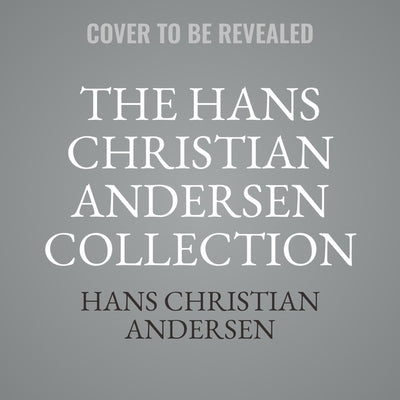 The Hans Christian Andersen Collection by Andersen, Hans Christian