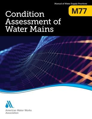 M77 Condition Assessment of Water Mains by Awwa