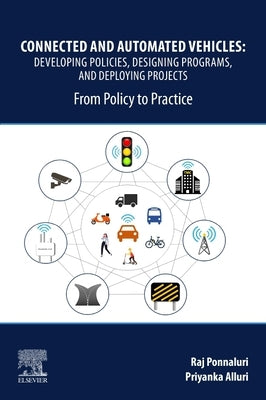 Connected and Automated Vehicles: Developing Policies, Designing Programs, and Deploying Projects: From Policy to Practice by Ponnaluri, Raj