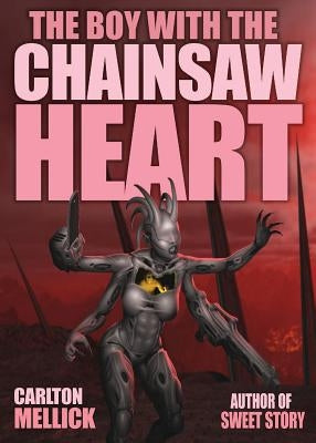 The Boy with the Chainsaw Heart by Mellick, Carlton, III