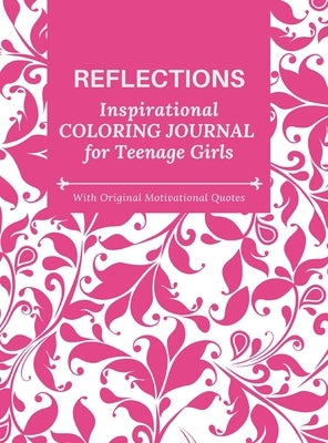 REFLECTIONS - Inspirational COLORING JOURNAL for Teenage Girls - with Original Motivational Quotes: With motivational quotes by Inspirations, Camptys