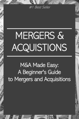 M&A Made Easy: A Beginner's Guide to Mergers and Acquisitions by Press, Rosey