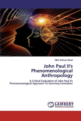 John Paul II's Phenomenological Anthropology by Naval, Mark Anthony