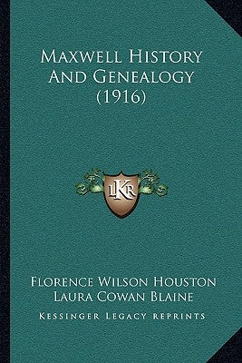 Maxwell History And Genealogy (1916) by Houston, Florence Wilson