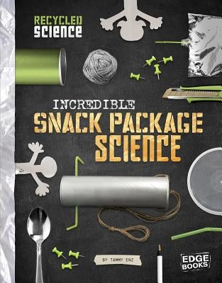 Incredible Snack Package Science by Enz, Tammy