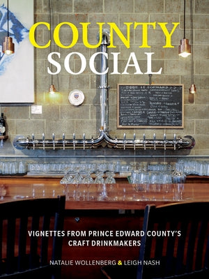 County Social: Vignettes from Prince Edward County's Craft Drinkmakers by Wollenberg, Natalie