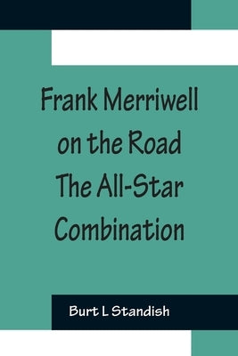 Frank Merriwell on the Road The All-Star Combination by L. Standish, Burt