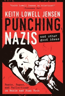 Punching Nazis: And Other Good Ideas by Jensen, Keith Lowell