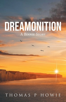 Dreamonition: A Binnie Story by Howie, Thomas P.