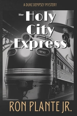 The Holy City Express: A Duke Dempsey Mystery by Plante, Ron, Jr.